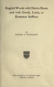 English words with native roots and with Greek, Latin, or Romance suffixes .. by George Albert Nicholson