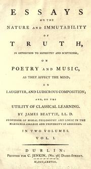 Cover of: Essays on the nature and immutability of truth: in opposition to sophistry and scepticism : on poetry and music, as they affect the mind : on laughter, and ludicrous composition and, on the utility of classical learning
