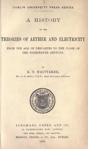 Cover of: A history of the theories of aether and electricity: from the age of Descartes to the close of the nineteenth century
