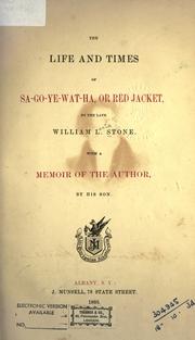 The life and times of Sa-go-ye-wat-ha, or Red-Jacket by William L. Stone