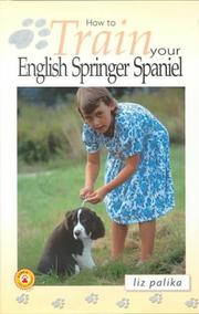 Cover of: How to Train Your English Springer Spaniel (How To...(T.F.H. Publications)) | Liz Palika