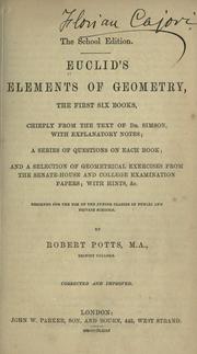 Cover of: Euclid's Elements of geometry, the first six books, chiefly from the text of Dr. Simson, with explanatory notes by by Robert Potts ...