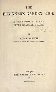 Cover of: The beginner's garden book: a textbook for the upper grammar grades