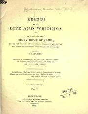 Cover of: Memoirs of the life and writings of the Honourable Henry Home of Kames, one of the senators of the College of justice, and one of the lords commissioners of justiciary in Scotland: containing sketches of the progress of literature and general improvement in Scotland during the greater part of the eighteenth century