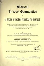 Cover of: Medical indoor gymnastics: or A system of hygenic exercises for home use to be practised anywhere without apparatus or assistance by young and old of either sex for the preservation of healthe and general activity