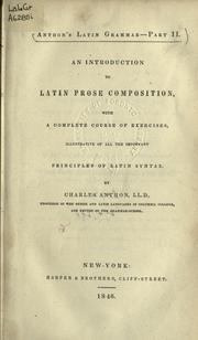 Cover of: An introduction to Latin prose composition: with, A complete course of exercises, illustrative of all the important principles of Latin syntax.