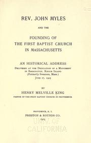 Cover of: Rev. John Myles and the founding of the first Baptist church in Massachusetts: an historical address delivered at the dedication of a monument in Barrington, Rhode Island (formerly Swansea, Mass.) June 17, 1905