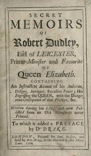 Cover of: Secret memoirs of Robert Dudley, Earl of Leicester, prime minister and favourite of Queen Elizabeth by Leicester, Robert Dudley Earl of