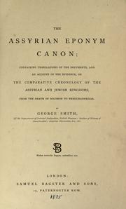 Cover of: The Assyrian eponym canon: containing translations of the documents, and an account of the evidence, on the comparative chronology of the Assyrian and Jewish kingdoms, from the death of Solomon to Nebuchadnezzar.