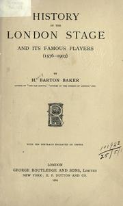 Cover of: History of the London stage and its famous players (1576-1903) by Henry Barton Baker