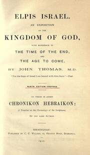 Cover of: Elpis Israel: an exposition of the Kingdom of God, with reference to the time of the end, and the age to come, to which is added Chronikon Hebraikon ...