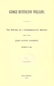 Cover of: George Huntington Williams.: The minutes of a commemorative meeting held in the Johns Hopkins university, October 14, 1894.