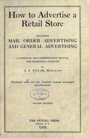 Cover of: How to advertise a retail store, including mail order advertising and general advertising: a complete and comprehensive manual for promoting publicity