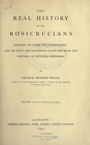 Cover of: The real history of the Rosicrucians founded on their own manifestoes: and on facts and documents collected from the writings of initiated brethren.