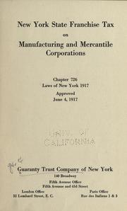 Cover of: New York state franchise tax on manufacturing and mercantile corporations: chapter 726, laws of New York, 1917, approved June 4, 1917.
