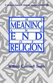 The meaning and end of religion by Wilfred Cantwell Smith