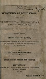 Cover of: A key to the western calculator: containing the solution of all the examples and questions for exercise, whith reference to the pages where they stand, to which is added, some useful rules, designed chiefly to facilitate the labour of teachers ; and assist such as have not the opportunity of a tutor's aid