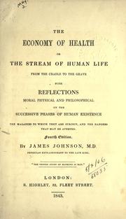 Cover of: The economy of health or The stream of human life from the cradle to the grave: with reflections moral, physical, and philosophical on the successive phases of human existence, the maladies to which they are subject, and the dangers that may be averted.