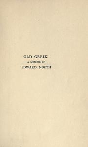 Cover of: Old Greek: an old-time professor in an old-fashioned college. A memoir of Edward North, with selections from his lectures.