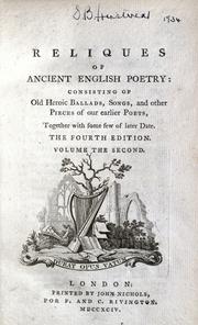 Cover of: Reliques of ancient English poetry: consisting of old heroic ballads, songs, and other pieces of our earlier poets, together with some few of later date.