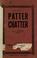 Cover of: Patter chatter