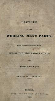 Cover of: A lecture on the working men's party: first delivered October sixth, before the Charlestown Lyceum ...