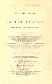 Cover of: Our whole country, or, The past and present of the United States, historical and descriptive.: In two volumes, containing the general and local histories and descriptions of each of the states, territories, cities, and towns of the Union; also, biographical sketches of distinguished persons ... Illustrated by six hundred engravings ...