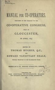 Cover of: A manual for co-operators: prepared at the request of the co-operative congress, held at Gloucester, in April, 1879.