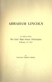 Cover of: Abraham Lincoln.: An address before the Girls' High School, Philadelphia, Feb. 12, 1917.