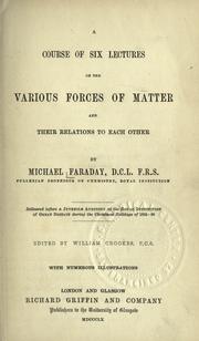 Cover of: Course of six lectures on the various forces of matter, and their relations to each other
