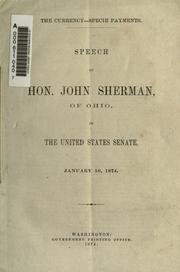 Cover of: The currency-specie payments: speech of Hon. John Sherman, of Ohio, in the United States Senate, January 16, 1874.