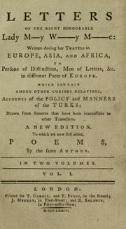Cover of: Letters of the right honourable Lady M--y W-----y M------e: written during her travels in Europe, Asia, and Africa, to persons of distinction, men of letters, &c. in different parts of Europe ...