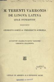 Cover of: De lingua latina quae supersunt: recensuerunt Georgius Goetz et Fridericus Schoell; accedunt grammaticorum Varronis librorum fragmenta.