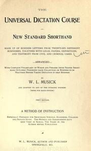 Cover of: The universal dictation course of New Standard shorthand: made up of business letters from twenty-six different businesses, together with legal papers, depositions, and testimony from civil and criminal cases. Arranged with complete vocabulary of words and phrases (with proper shorthand outlines) preceding each collection or business, to be practised before taking dictation in that business