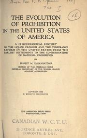 Cover of: The evolution of prohibition in the United States of America: a chronological history of the liquor problem and the temperance reform in the United States from the earliest settlements to the consummation of national prohibition by Ernest H. Cherrington.