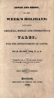 Cover of: Edwin and Henry, or, the week's holidays: containing original, moral and instructive tales for the improvement of youth
