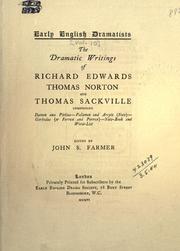 Cover of: The dramatic writings of Richard Edwards, Thomas Norton and Thomas Sackville, comprising Damon and Pythias, Palamon and Arcyte (Note), Gorboduc, or Ferrex and Porrex, Note-book and wordlist. by Edwards, Richard