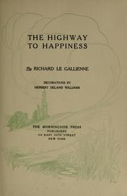 Cover of: The highway to happiness by Richard Le Gallienne
