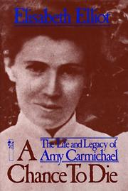Cover of: A chance to die: the life and legacy of Amy Carmichael