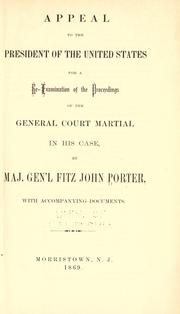 Appeal to the President of the United States for a re-examination of the proceedings of the general court martial in his case by Fitz-John Porter