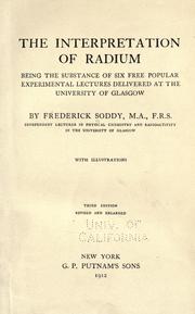 Cover of: The interpretation of radium: being the substance of six free popular experimental lectures delivered at the University of Glasgow
