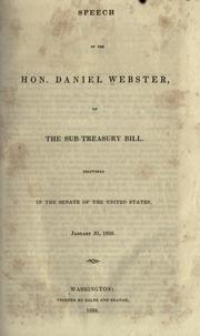 Cover of: Speech of the Hon. Daniel Webster: on the Sub-treasury Bill.