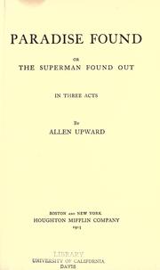 Cover of: Paradise found: or, The superman found out, in three acts, by Allen Upward.