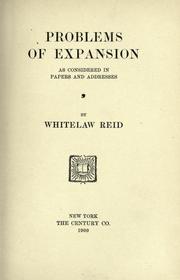 Problems of expansion, as considered in papers and addresses by Whitelaw Reid