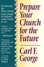 Cover of: Prepare your church for the future by Carl F. George