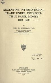 Argentine international trade under inconvertible paper money, 1880-1900 by Williams, John Henry