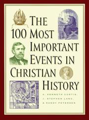 Cover of: The 100 most important events in Christian history by A. Kenneth Curtis