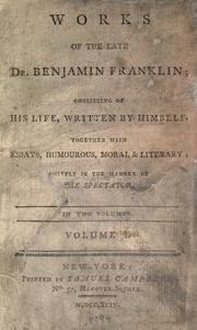 Cover of: Works of the late Doctor Benjamin Franklin: consisting of his Life, written by himself, together with Essays, humourous, moral & literary, chiefly in the manner of the Spectator. In two volumes.