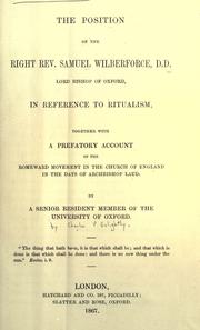 Cover of: The position of the Right Rev. Samuel Wilberforce, Lord Bishop of Oxford, in reference to ritualism by by a senior resident member of the University of Oxford.