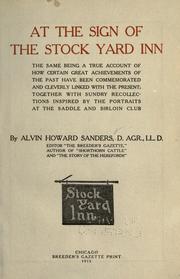Cover of: At the sign of the Stock yard inn: the same being a true account of how certain great achievements of the past have been commemorated and cleverly linked with the present; together with sundry recollections inspired by the portraits at the Saddle and sirloin club